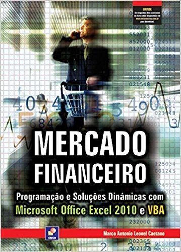 Mercado Financeiro. Programação e Soluções Dinâmicas com Microsoft Office Excel 2010 e VBA
