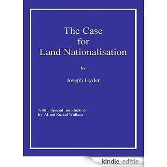 The Case for Land Nationalisation [Kindle-editie]