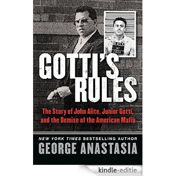 Gotti's Rules: The Story of John Alite, Junior Gotti, and the Demise of the American Mafia [Kindle-editie]