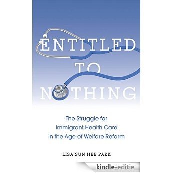 Entitled to Nothing: The Struggle for Immigrant Health Care in the Age of Welfare Reform (Nation of Nations) [Kindle-editie] beoordelingen