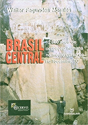 Brasil Central. 12.000 Anos de Ocupação Humana no Médio Curso do Rio Tocantins
