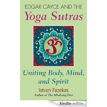 Edgar Cayce and the Yoga Sutras: Uniting Body, Mind and Spirit [Kindle-editie]