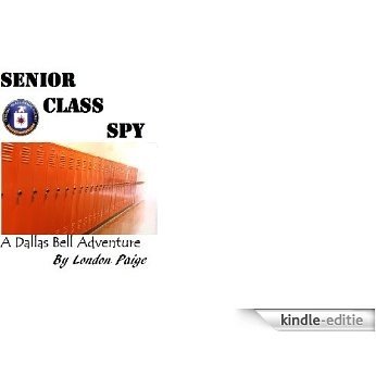 Senior Class Spy...A Dallas Bell Adventure (English Edition) [Kindle-editie]