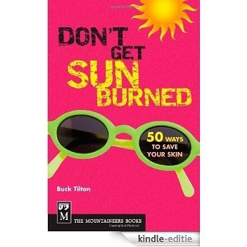 Don't Get Sunburned: 50 Ways to Save Your Skin [Kindle-editie]