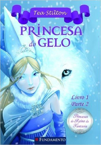 Princesa do Gelo - Livro 1. Parte 2. Coleção Princesas do Reino da Fantasia