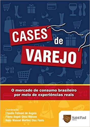 Cases de Varejo. O Mercado de Consumo Brasileiro por Meio de Experiências Reais 2010