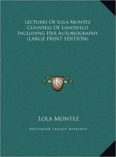 Lectures of Lola Montez Countess of Landsfeld Including Her Autobiography