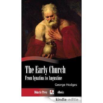 The Early Church - From Ignatius to Augustine (Illustrated) (English Edition) [Kindle-editie]