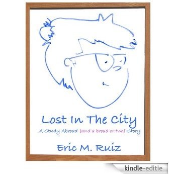 Lost In The City: A Study Abroad (and a broad or two) Story (English Edition) [Kindle-editie]