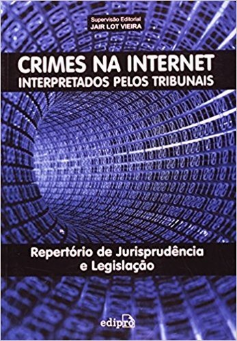 Crimes Na Internet. Interpretados Pelos Tribunais