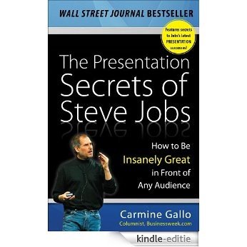 The Presentation Secrets of Steve Jobs: How to Be Insanely Great in Front of Any Audience: How to Be Insanely Great in Front of Any Audience [Kindle-editie]