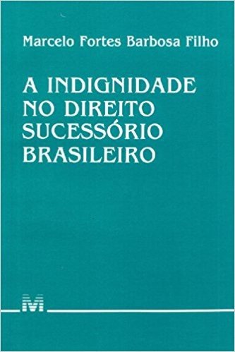 A Indignidade no Direito Sucessório Brasileiro