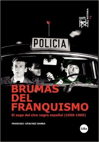 Brumas del Franquismo. El Auge del Cine Negro Espaol (1950-1965)