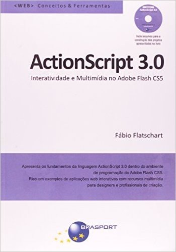 Actionscript 3.0. Interatividade e Multimídia no Adobe Flash Cs5