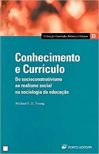Conhecimento e Currículo. Do Socioconstrutivo ao Realismo Social na Sociologia da Educação