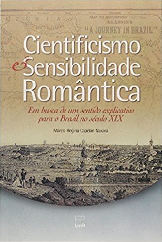 Cientificismo e Sensibilidade Romântica. Em Busca de Um Sentido Explicativo Para o Brasil no Século XIX