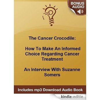 An Interview With Suzanne Somers - How To Make An Informed Choice Regarding Cancer Treatment (English Edition) [Kindle-editie]