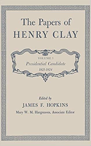 Papers v. 3; Presidential Candidate, 1821-24: Presidential Candidate, 1821-24 v. 3 (Papers of Henry Clay): Presidential Candidate, 1821-1824