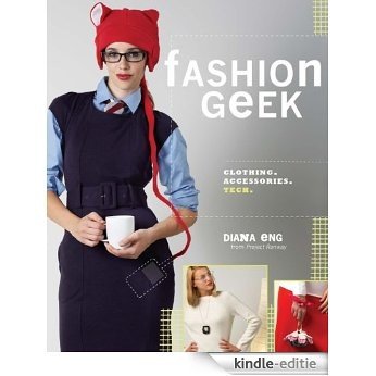 Fashion Geek: Clothes Accessories Tech [Kindle-editie]