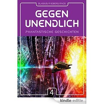 GEGEN UNENDLICH. Phantastische Geschichten - Nr. 4 (German Edition) [Kindle-editie]
