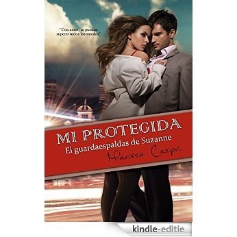 MI PROTEGIDA, El guardaespaldas de Suzanne. (Spanish Edition) [Kindle-editie]