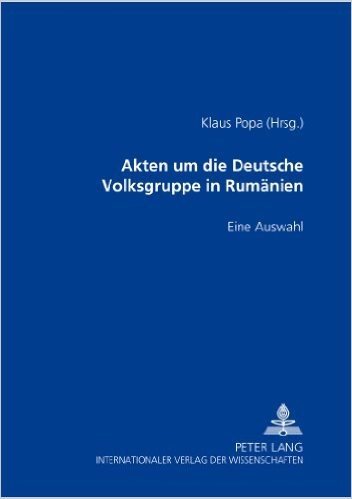 Akten Um Die Deutsche Volksgruppe in Rumaenien 1937-1945: Eine Auswahl