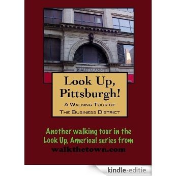 A Walking Tour of Pittsburgh-Business District, Pennsylvania (Look Up, America!) (English Edition) [Kindle-editie]