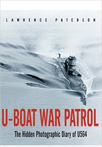 U-Boat War Patrol: The Hidden Photographic Diary of U-564