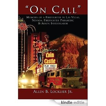 'On Call'':Memoirs of a Firefighter in Las Vegas, Nevada, Firefighter Paramedic & Arson Investigator (English Edition) [Kindle-editie]