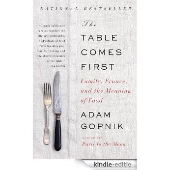 The Table Comes First: Family, France, and the Meaning of Food [Kindle-editie]