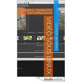 Vidéo sous Linux: Volume 5 - Tutoriel LiVES Video Editing System (French Edition) [Print Replica] [Kindle-editie]