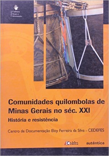 Comunidades Quilombolas De Minas Gerais No Século 21. Historia E Resistencia