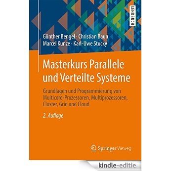Masterkurs Parallele und Verteilte Systeme: Grundlagen und Programmierung von Multicore-Prozessoren, Multiprozessoren, Cluster, Grid und Cloud [Kindle-editie]