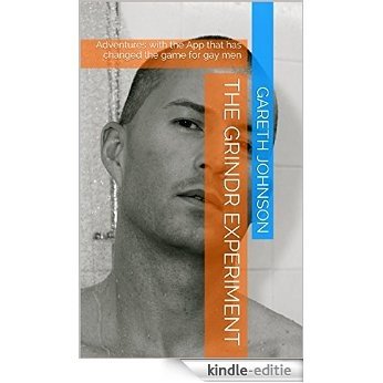 The Grindr Experiment: Adventures with the App that has changed the game for gay men (English Edition) [Kindle-editie]