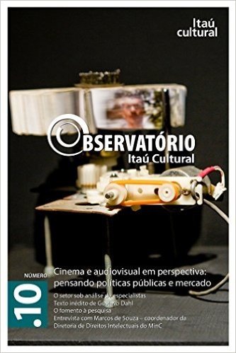 Revista Observatório Itaú Cultural - N° 10: Cinema e Audiovisual em Perspectiva: Pensando Políticas Públicas e Mercado baixar