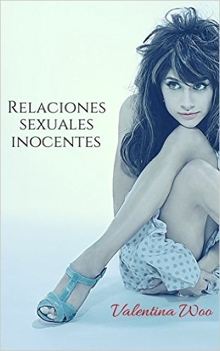 Relaciones Sexuales Inocentes: Una Visión Diferente del Sexo, La Pasión y el Placer (Relatos Eróticos Brutales nº 1) (Spanish Edition)