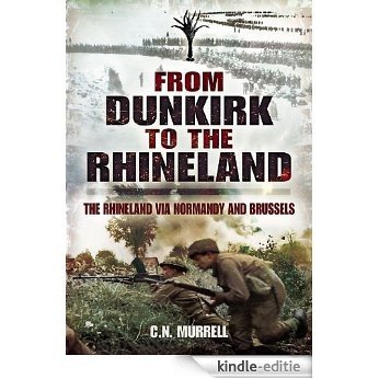 From Dunkirk to the Rhineland: The Rhineland via Normandy and Brussels [Kindle-editie]