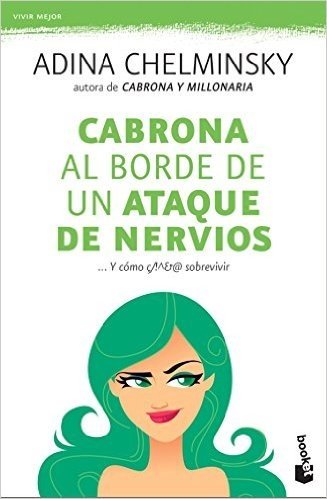 Cabrona Al Borde de Un Ataque de Nervios: El Libro Que Mas de Una Mujer Deberia Leer