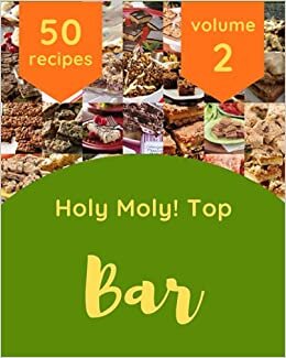 indir Holy Moly! Top 50 Bar Recipes Volume 2: More Than a Bar Cookbook