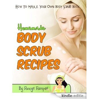 Homemade Body Scrub Recipes. How To Make Body Scrub - DIY Book (Pamper Yourself 7) (English Edition) [Kindle-editie]
