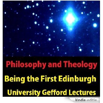 Philosophy and Theology, Being the First Edinburgh University Gefford Lectures (English Edition) [Kindle-editie]