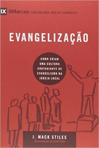 Evangelização. Como Criar Uma Cultura Contagiante de Evangelismo na Igreja Local