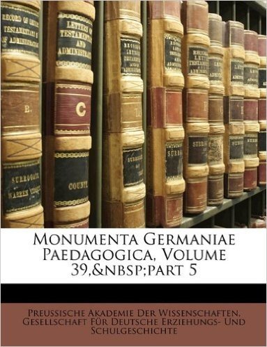 Monumenta Germaniae Paedagogica, Band XXXIX
