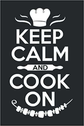 Keep Calm And Cook On: Kitchen Chef Cooking Cook Notebook & Journal Book & Diary - Appreciation Gift Idea - 120 Lined Pages, 6x9 Inches, Matte Soft Cover