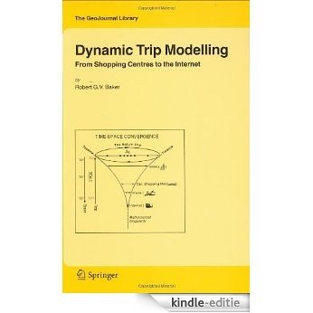 Dynamic Trip Modelling: From Shopping Centres to the Internet: 84 (GeoJournal Library) [Kindle-editie]