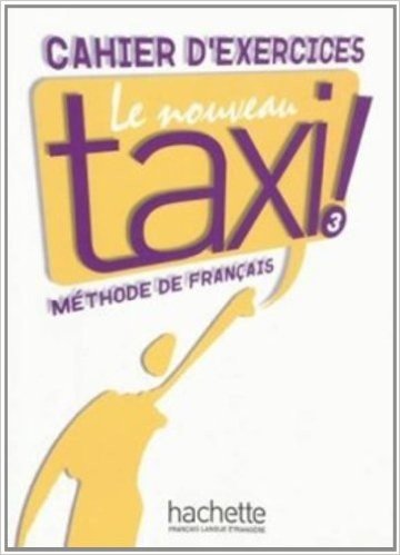 Le Nouveau Taxi: Niveau 3 Cahier D'Exercices