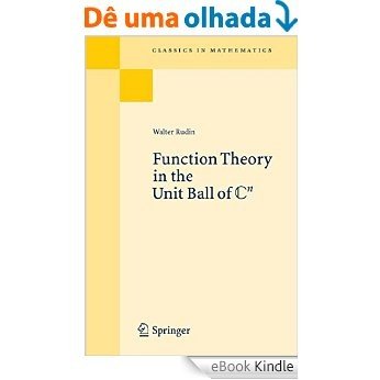 Function Theory in the Unit Ball of Cn: Reprint of the 1st Ed Berlin Heidelberg New York 1 (Classics in Mathematics) [Print Replica] [eBook Kindle]