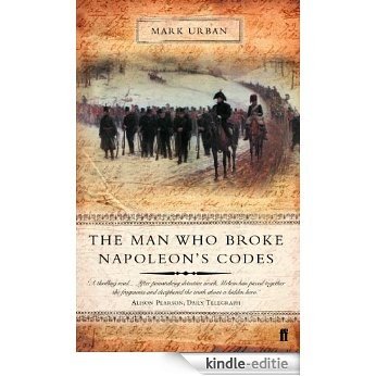The Man Who Broke Napoleon's Codes: The Story of George Scovell (English Edition) [Kindle-editie]