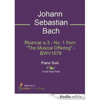 Ricercar a 3 - No. 1 from "The Musical Offering" - BWV1079 [Kindle-editie]