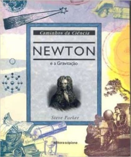 Newton E A Gravitação - Coleção Caminhos Da Ciência